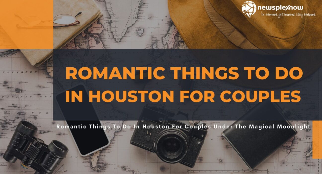 Romantic Things To Do In Houston For Couples Under The Magical Moonlight