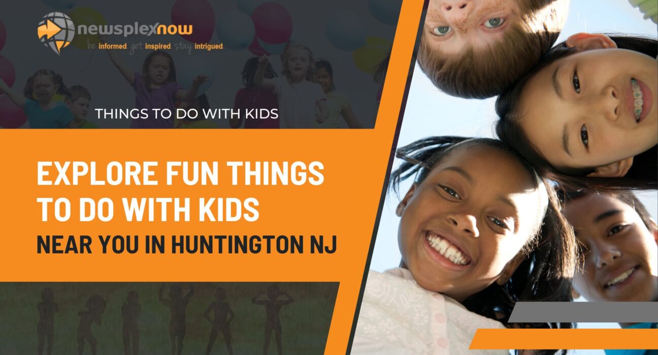 Explore Fun Things to Do with Kids Near You In Huntington NJ