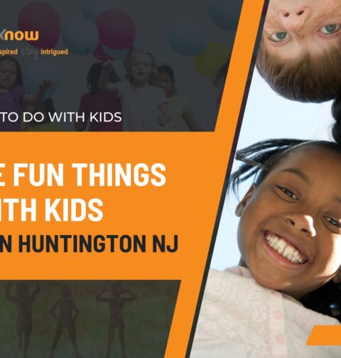 Explore Fun Things to Do with Kids Near You In Huntington NJ