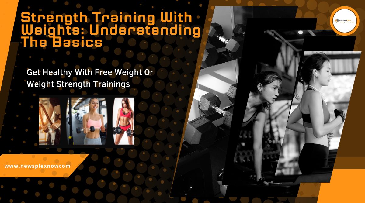 Strength Training With Weights: Understanding The Basics